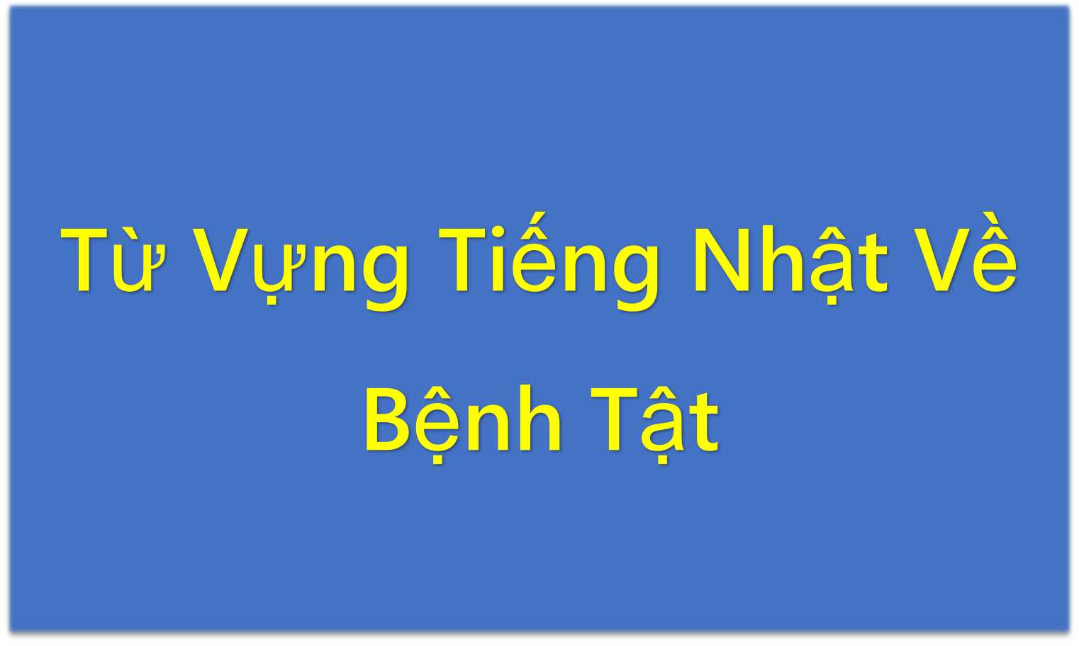 Từ Vựng Tiếng Nhật Về Bệnh Tật