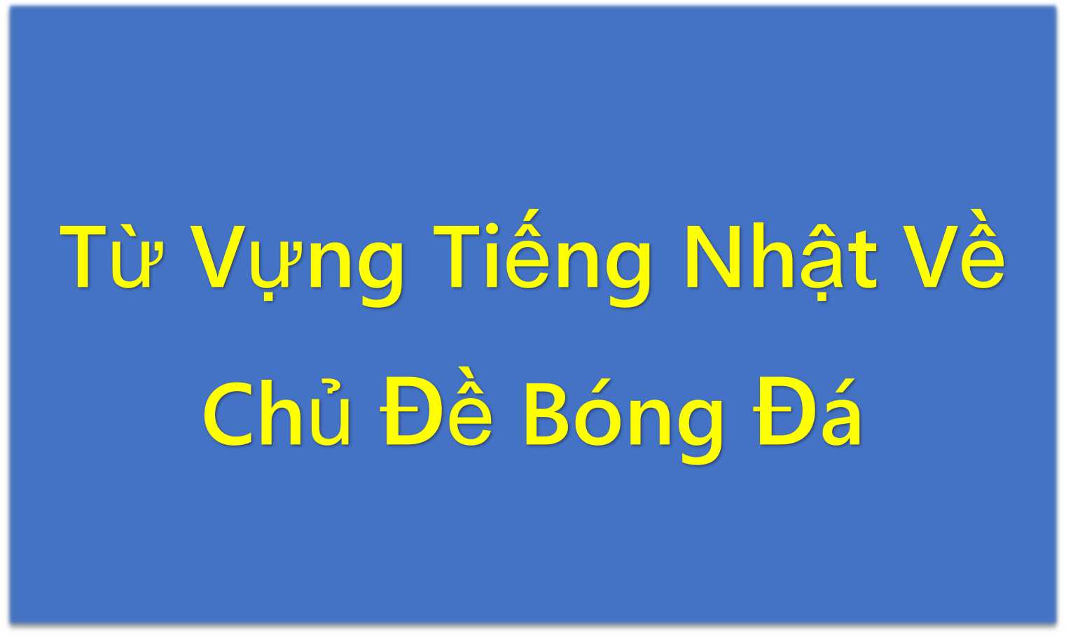 Từ Vựng Tiếng Nhật Về Chủ Đề Bóng Đá