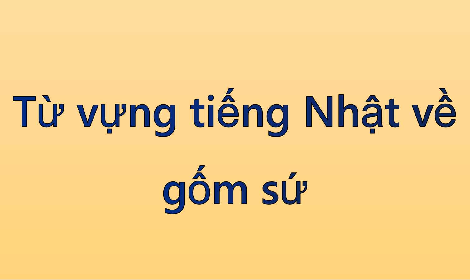 Từ vựng tiếng Nhật về gốm sứ
