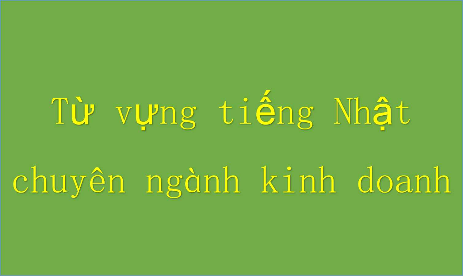 Từ vựng tiếng Nhật chuyên ngành kinh doanh