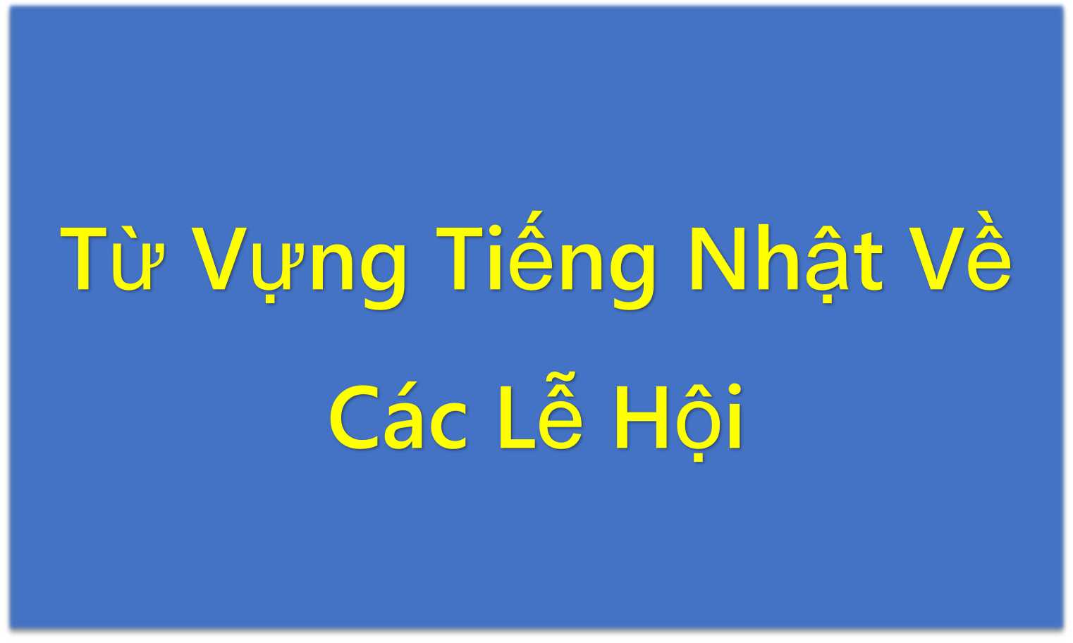 Từ Vựng Tiếng Nhật Về Các Lễ Hội