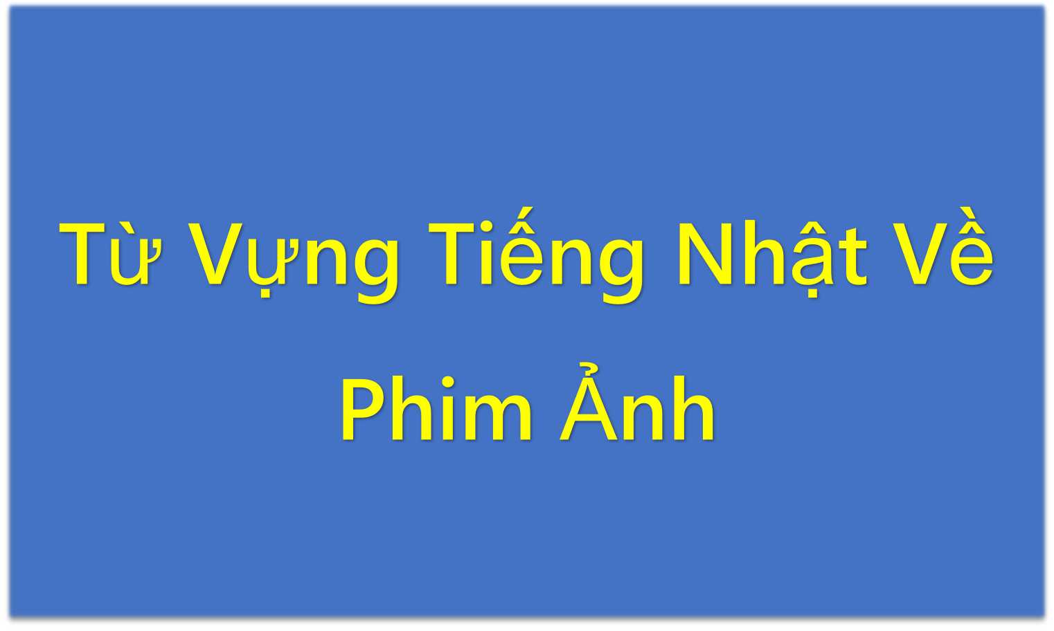 Từ Vựng Tiếng Nhật Về Phim Ảnh