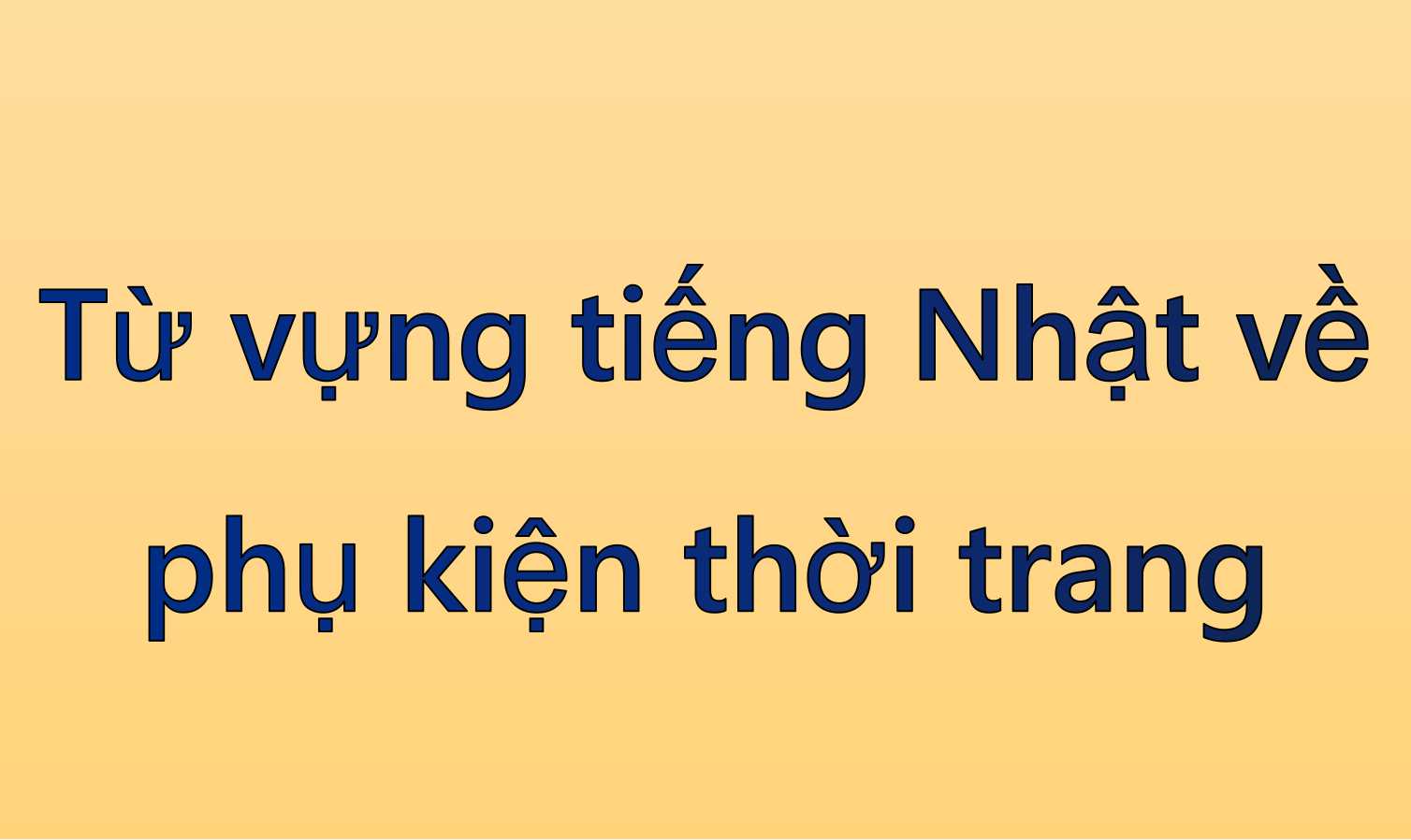 Từ vựng tiếng Nhật về phụ kiện thời trang