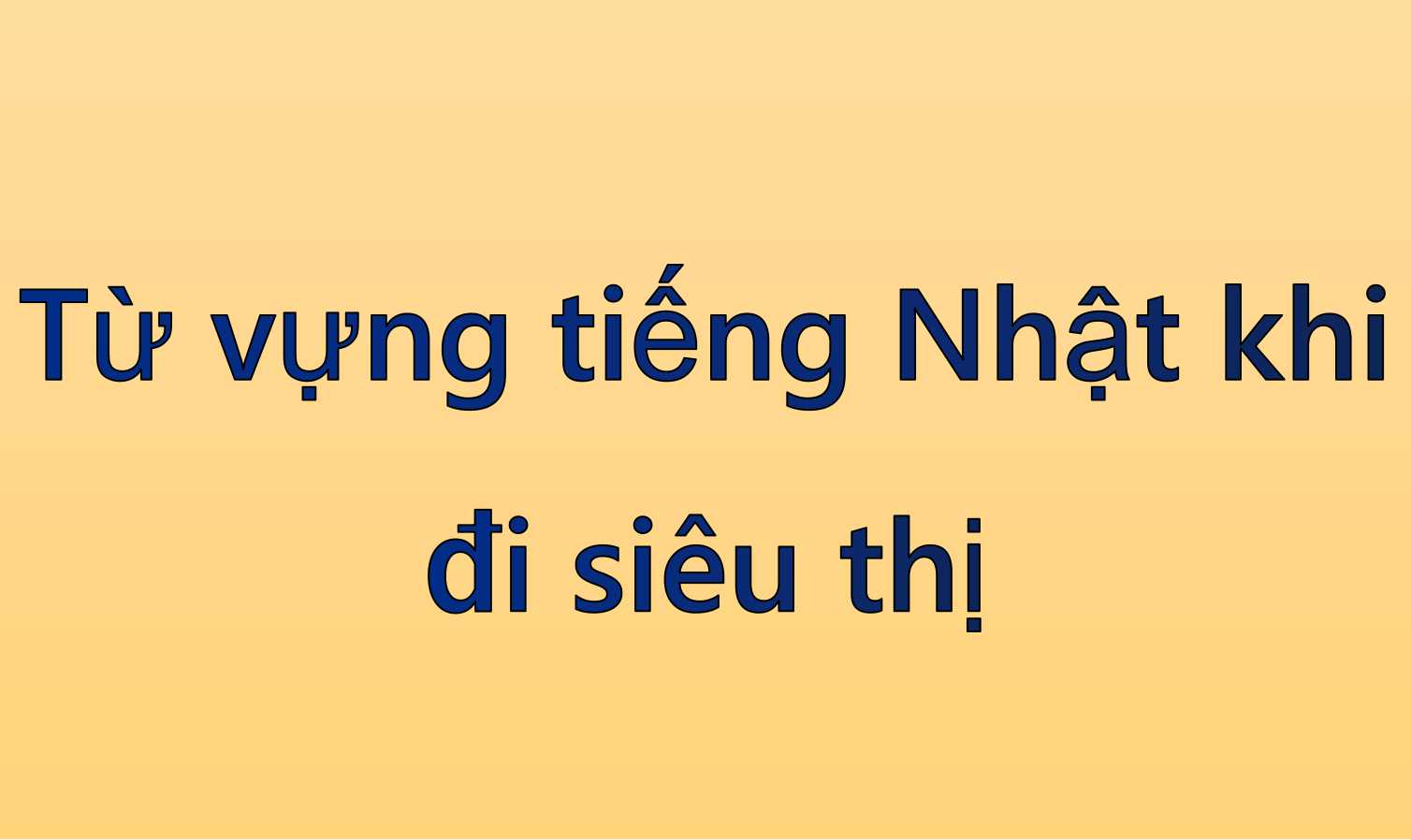 Từ vựng tiếng Nhật khi đi siêu thị
