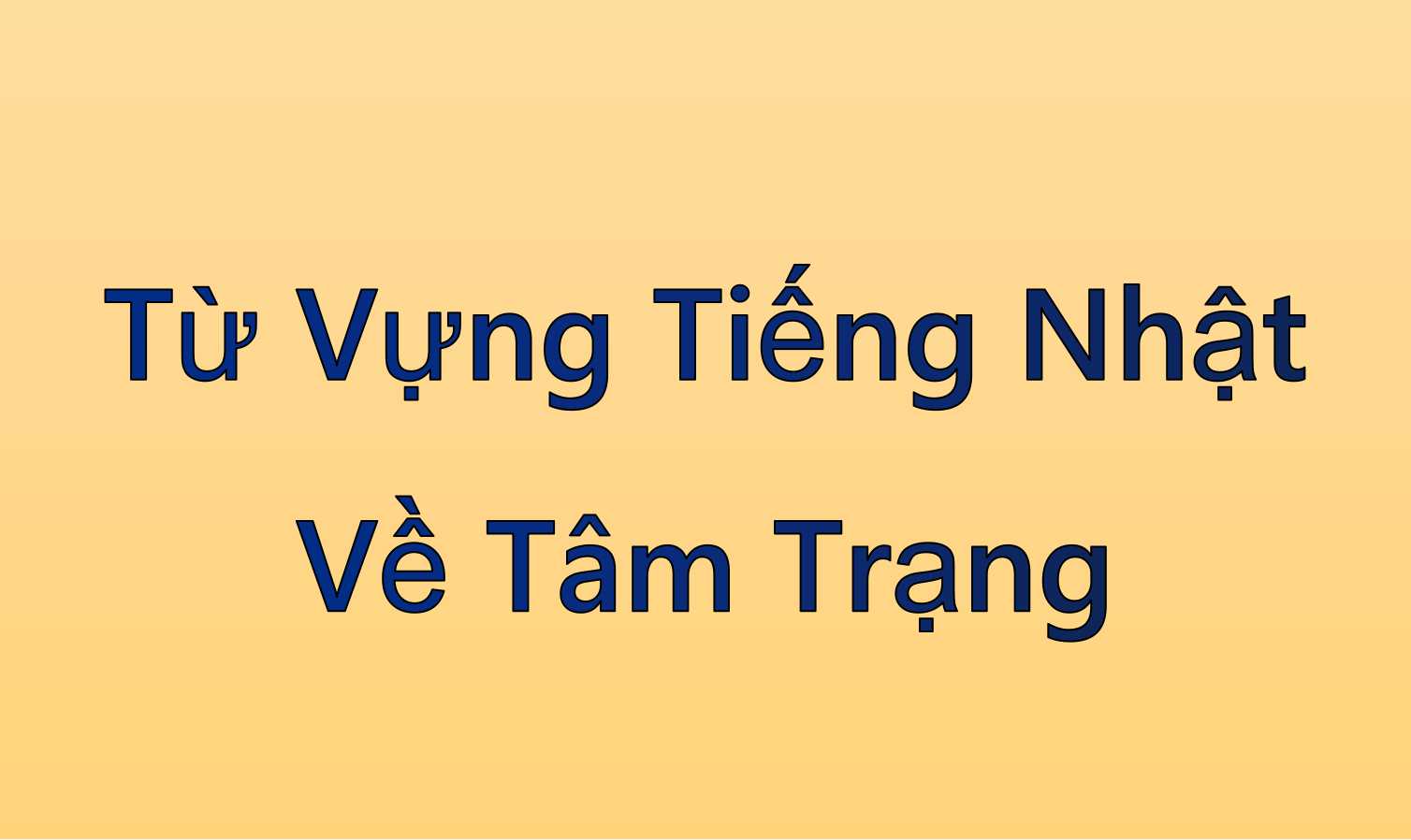 Từ Vựng Tiếng Nhật Về Tâm Trạng