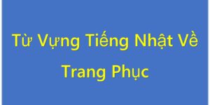Từ Vựng Tiếng Nhật Về Trang Phục